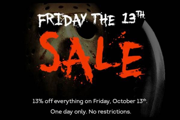 Friday the 13th Means 13% off Everything!